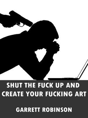 cover image of Shut the Fuck Up and Create Your Fucking Art